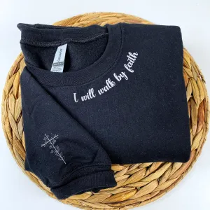 Embroidered I Will Walk By Faith Sweatshirt or Hoodie